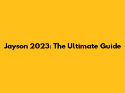 Jayson 2023: The Ultimate Guide