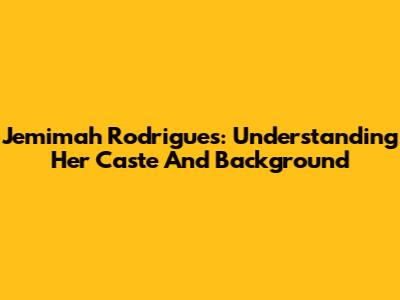 Jemimah Rodrigues: Understanding Her Caste And Background