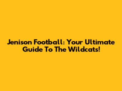 Jenison Football: Your Ultimate Guide To The Wildcats!