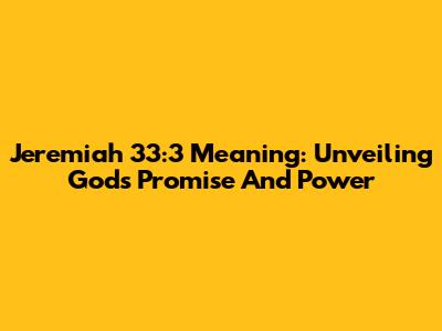 Jeremiah 33:3 Meaning: Unveiling God's Promise And Power