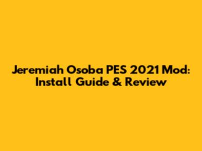 Jeremiah Osoba PES 2021 Mod: Install Guide & Review