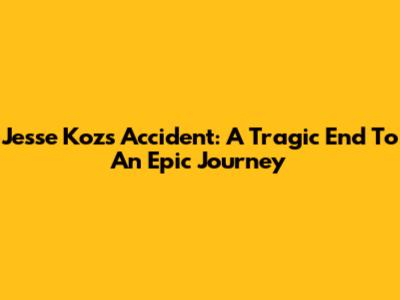 Jesse Koz's Accident: A Tragic End To An Epic Journey