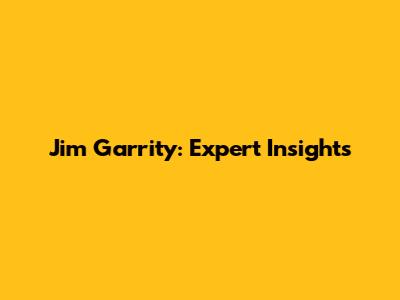 Jim Garrity: Expert Insights