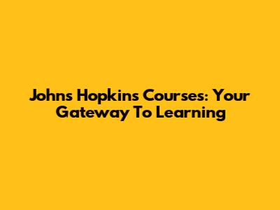 Johns Hopkins Courses: Your Gateway To Learning