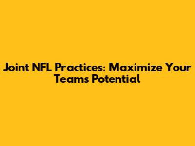 Joint NFL Practices: Maximize Your Team's Potential