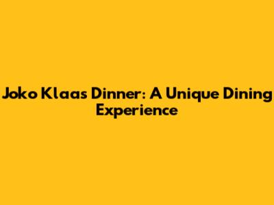 Joko Klaas Dinner: A Unique Dining Experience