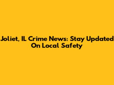 Joliet, IL Crime News: Stay Updated On Local Safety
