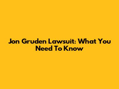 Jon Gruden Lawsuit: What You Need To Know
