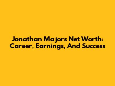 Jonathan Majors Net Worth: Career, Earnings, And Success
