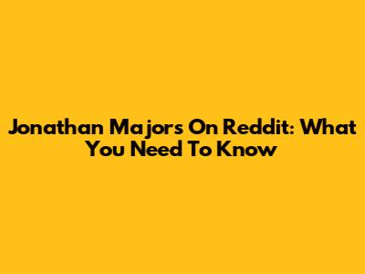 Jonathan Majors On Reddit: What You Need To Know