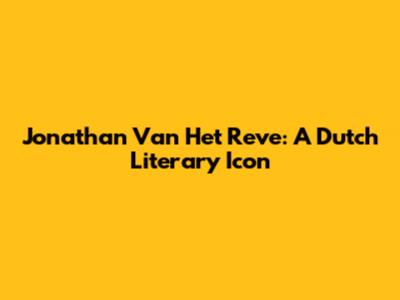 Jonathan Van Het Reve: A Dutch Literary Icon