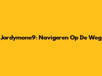 Jordymone9: Navigeren Op De Weg