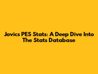 Jovic's PES Stats: A Deep Dive Into The Stats Database