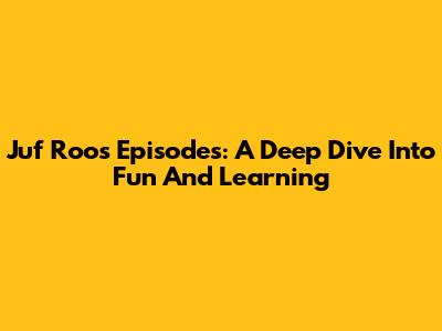 Juf Roos Episodes: A Deep Dive Into Fun And Learning