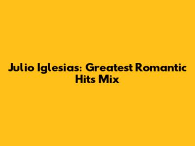 Julio Iglesias: Greatest Romantic Hits Mix