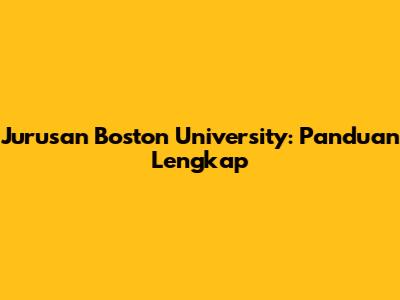 Jurusan Boston University: Panduan Lengkap