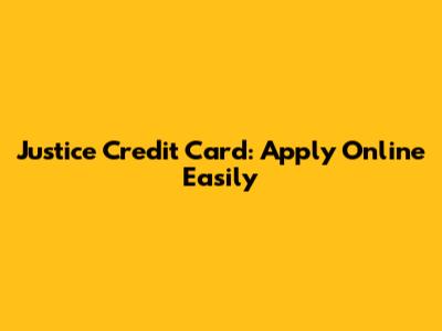 Justice Credit Card: Apply Online Easily