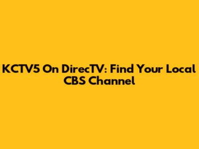 KCTV5 On DirecTV: Find Your Local CBS Channel