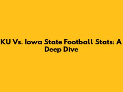 KU Vs. Iowa State Football Stats: A Deep Dive