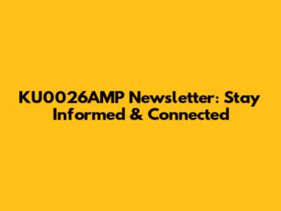 KU0026AMP Newsletter: Stay Informed & Connected