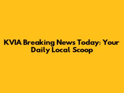 KVIA Breaking News Today: Your Daily Local Scoop