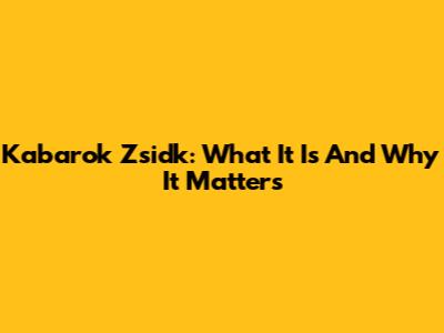 Kabarok Zsidk: What It Is And Why It Matters