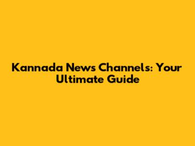 Kannada News Channels: Your Ultimate Guide