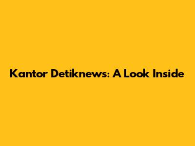 Kantor Detiknews: A Look Inside