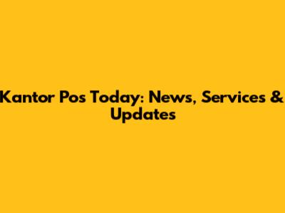 Kantor Pos Today: News, Services & Updates