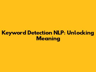 Keyword Detection NLP: Unlocking Meaning