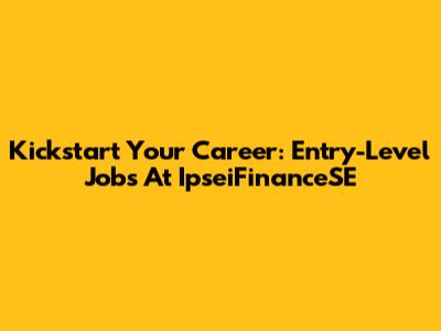 Kickstart Your Career: Entry-Level Jobs At IpseiFinanceSE
