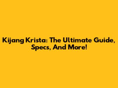 Kijang Krista: The Ultimate Guide, Specs, And More!