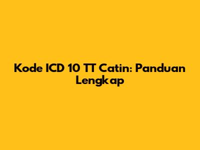 Kode ICD 10 TT Catin: Panduan Lengkap