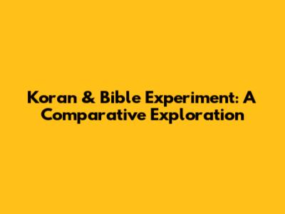 Koran & Bible Experiment: A Comparative Exploration
