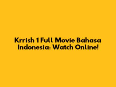Krrish 1 Full Movie Bahasa Indonesia: Watch Online!