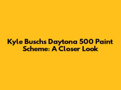 Kyle Busch's Daytona 500 Paint Scheme: A Closer Look