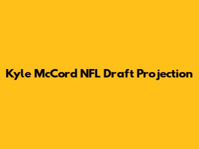 Kyle McCord NFL Draft Projection