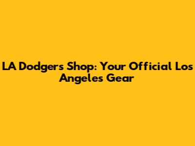 LA Dodgers Shop: Your Official Los Angeles Gear