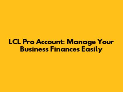 LCL Pro Account: Manage Your Business Finances Easily
