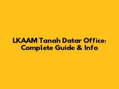 LKAAM Tanah Datar Office: Complete Guide & Info