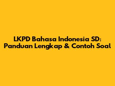 LKPD Bahasa Indonesia SD: Panduan Lengkap & Contoh Soal
