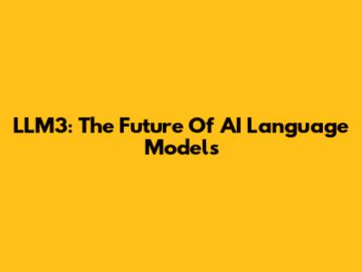 LLM3: The Future Of AI Language Models