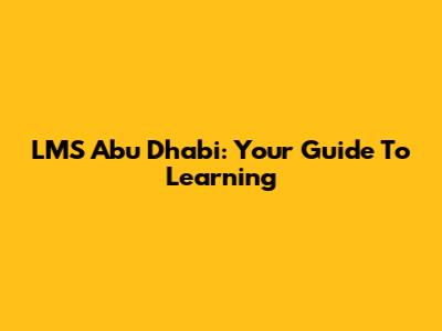 LMS Abu Dhabi: Your Guide To Learning