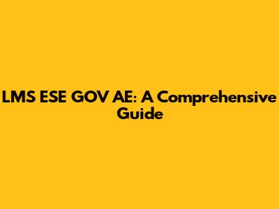 LMS ESE GOV AE: A Comprehensive Guide