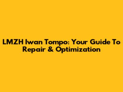 LMZH Iwan Tompo: Your Guide To Repair & Optimization