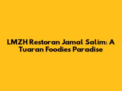 LMZH Restoran Jamal Salim: A Tuaran Foodie's Paradise