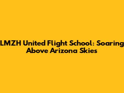 LMZH United Flight School: Soaring Above Arizona Skies