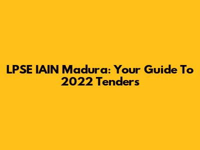 LPSE IAIN Madura: Your Guide To 2022 Tenders
