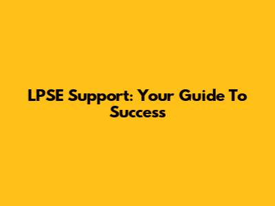 LPSE Support: Your Guide To Success