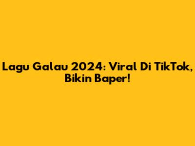 Lagu Galau 2024: Viral Di TikTok, Bikin Baper!